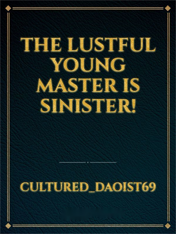 The Lustful Young Master is Sinister!